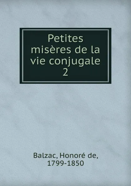 Обложка книги Petites miseres de la vie conjugale, Honoré de Balzac
