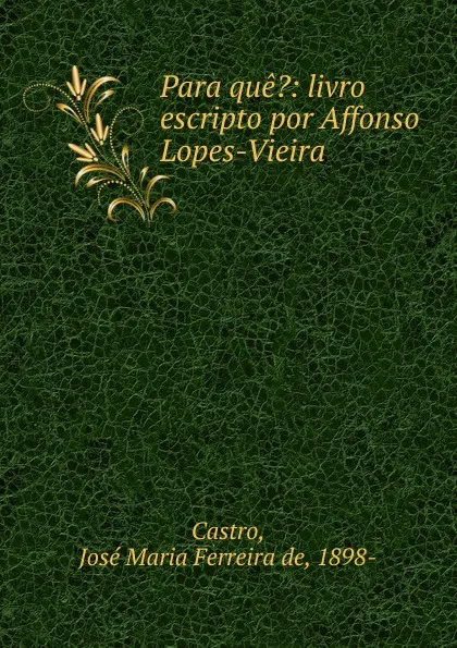 Обложка книги Para que., José Maria Ferreira de Castro