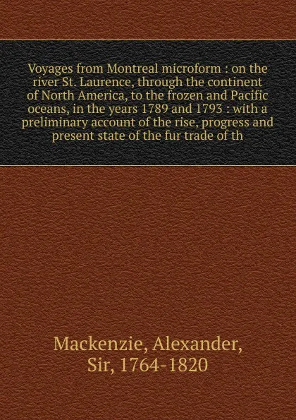 Обложка книги Voyages from Montreal microform, Alexander Mackenzie