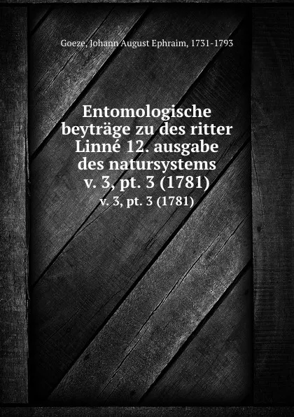 Обложка книги Entomologische beytrage zu des ritter Linne 12. ausgabe des natursystems, Johann August Ephraim Goeze