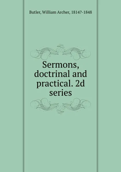 Обложка книги Sermons, doctrinal and practical. 2d series, William Archer Butler