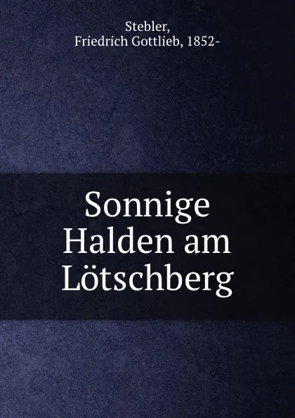 Обложка книги Sonnige Halden am Lotschberg, Friedrich Gottlieb Stebler