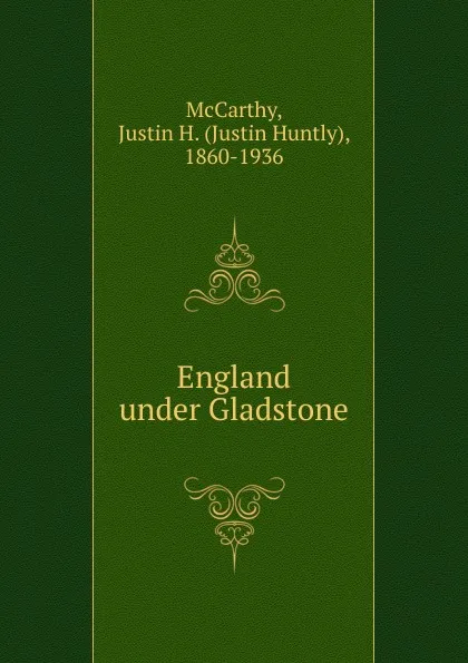 Обложка книги England under Gladstone, Justin H. McCarthy