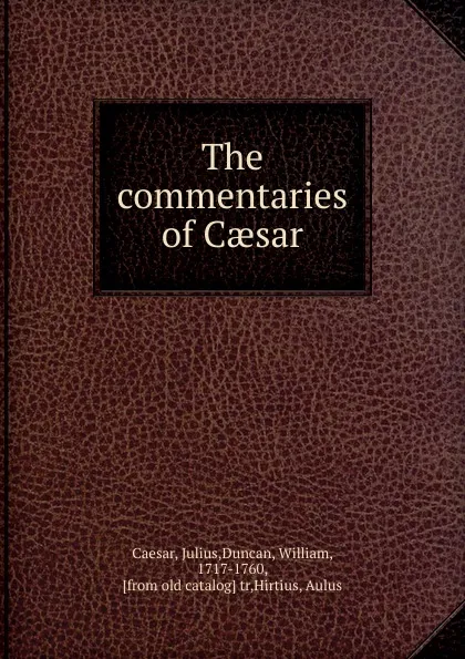 Обложка книги The commentaries of Caesar, Caesar Gaius Julius