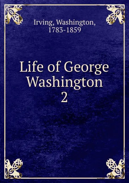 Обложка книги Life of George Washington, Irving Washington