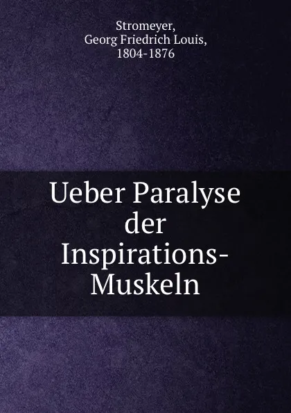 Обложка книги Ueber Paralyse der Inspirations-Muskeln, Georg Friedrich Louis Stromeyer