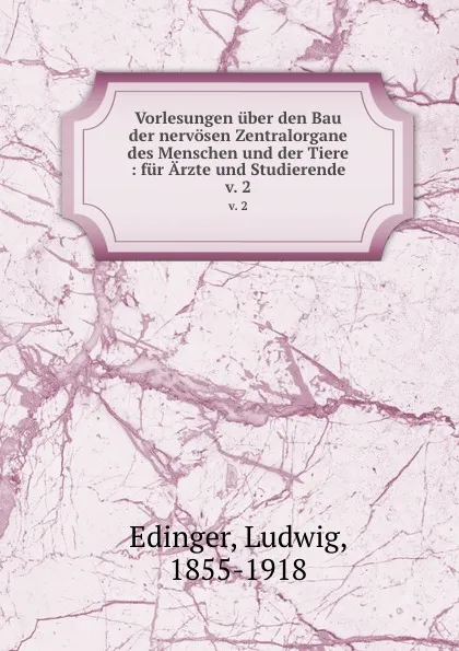 Обложка книги Vorlesungen uber den Bau der nervosen Zentralorgane des Menschen und der Tiere, Ludwig Edinger