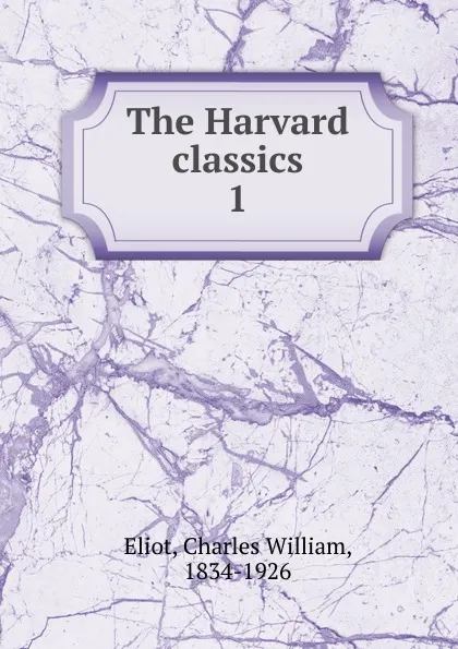 Обложка книги The Harvard classics, Eliot Charles William