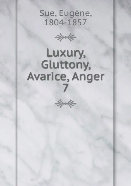 Обложка книги Luxury, Gluttony, Avarice, Anger, Eugène Sue