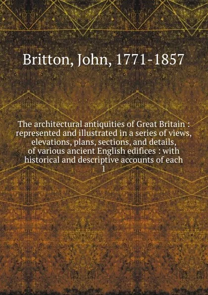 Обложка книги The architectural antiquities of Great Britain, John Britton