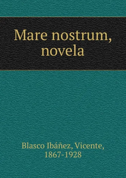 Обложка книги Mare nostrum, novela, Vicente Blasco Ibanez