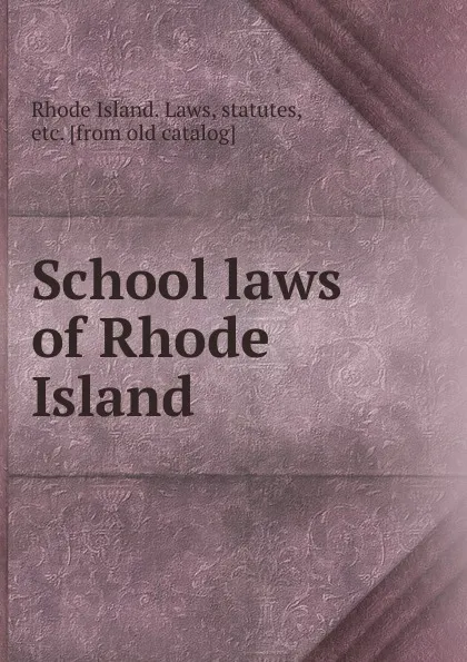 Обложка книги School laws of Rhode Island, Rhode Island. Laws