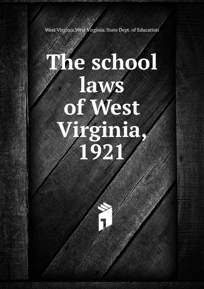 Обложка книги The school laws of West Virginia, 1921, West Virginia