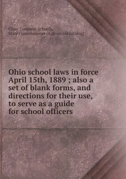 Обложка книги Ohio school laws in force April 15th, 1889, Ohio. Common Schools