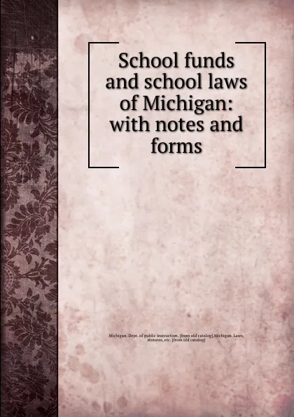 Обложка книги School funds and school laws of Michigan, Michigan. Dept. of public instruction