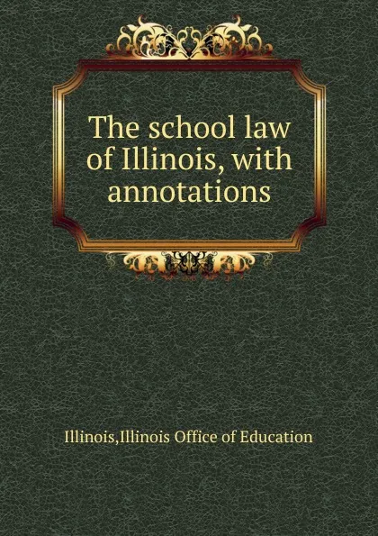 Обложка книги The school law of Illinois, Illinois Office of Education Illinois