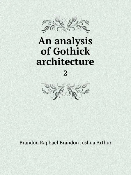 Обложка книги An analysis of Gothick architecture. 2, R. Brandon