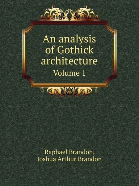 Обложка книги An analysis of Gothick architecture, R. Brandon