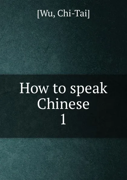 Обложка книги How to speak Chinese, Chi-Tai Wu