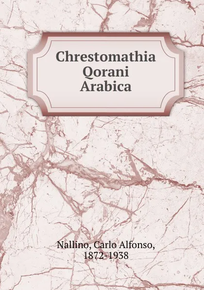 Обложка книги Chrestomathia Qorani Arabica, Carlo Alfonso Nallino