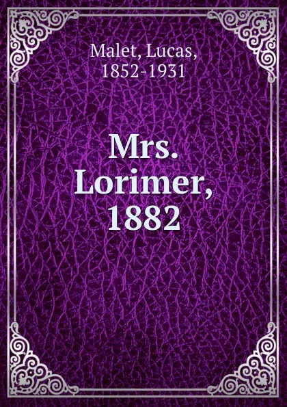 Обложка книги Mrs. Lorimer, 1882, Lucas Malet