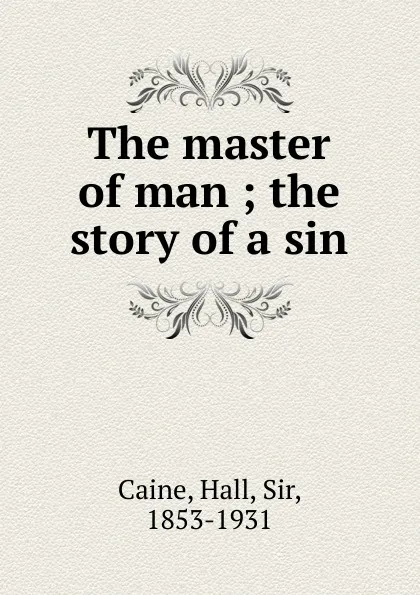 Обложка книги The master of man, Caine Hall