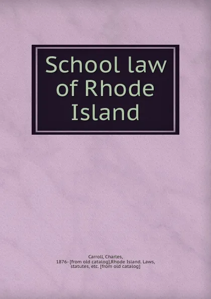 Обложка книги School law of Rhode Island, Charles Carroll