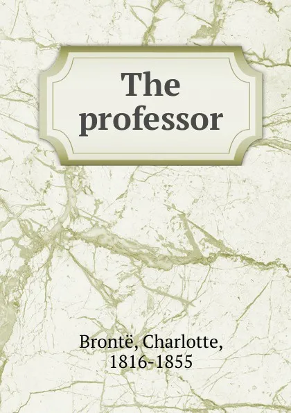 Обложка книги The professor, Charlotte Brontë