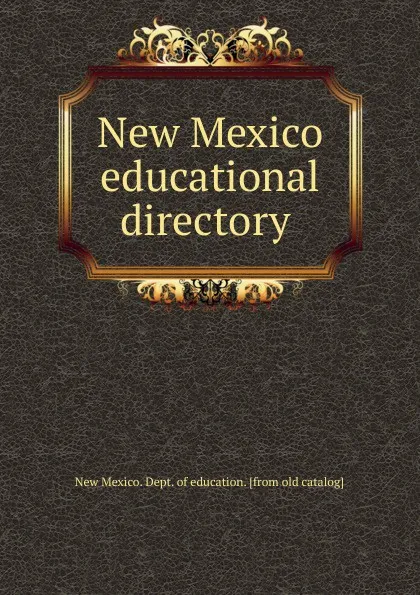 Обложка книги New Mexico educational directory, New Mexico. Dept. of education