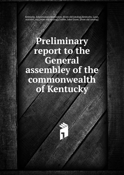 Обложка книги Preliminary report to the General assembley of the commonwealth of Kentucky, Kentucky. Educational commission