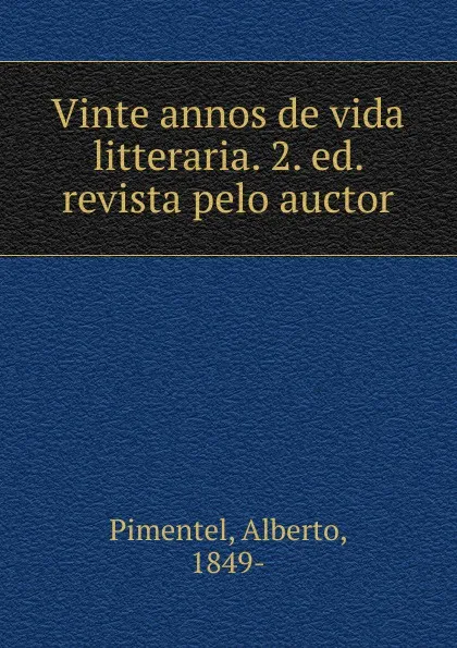 Обложка книги Vinte annos de vida litteraria, Alberto Pimentel