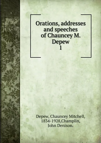 Обложка книги Orations, addresses and speeches of Chauncey M. Depew, Chauncey M. Depew