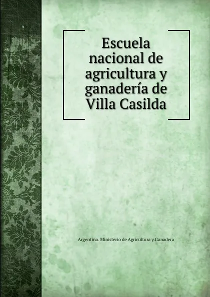 Обложка книги Escuela nacional de agricultura y ganaderia de Villa Casilda, Argentina. Ministerio de Agricultura y Ganadera