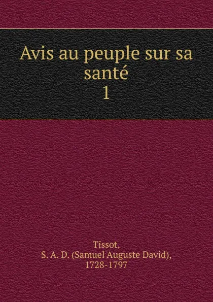 Обложка книги Avis au peuple sur sa sante, Samuel Auguste David Tissot