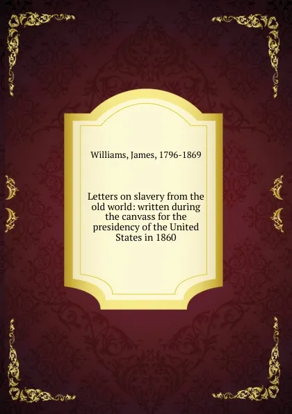 Обложка книги Letters on slavery from the old world, James Williams