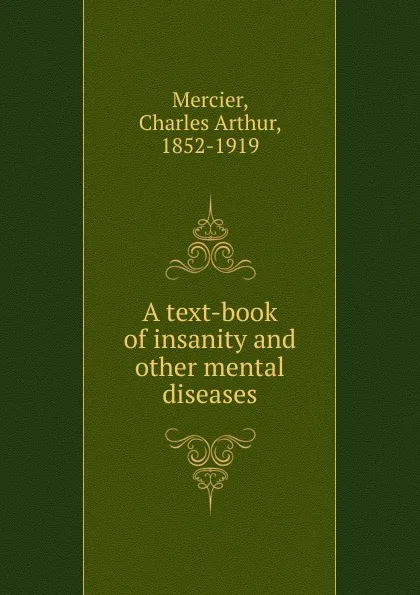 Обложка книги A text-book of insanity. And other mental diseases, Mercier Charles Arthur