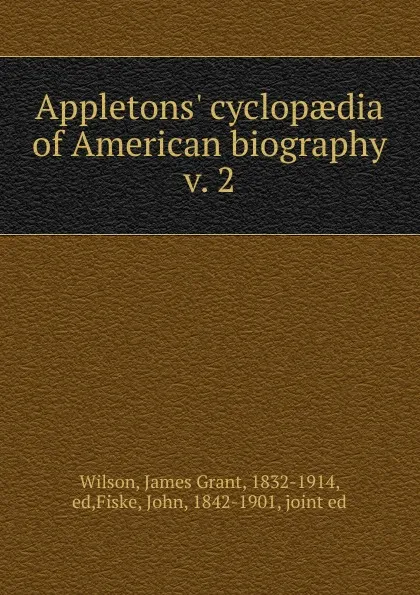 Обложка книги Appletons. cyclopaedia of American biography, James Grant Wilson