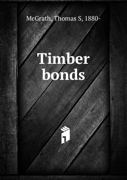 Обложка книги Timber bonds, Thomas S. McGrath