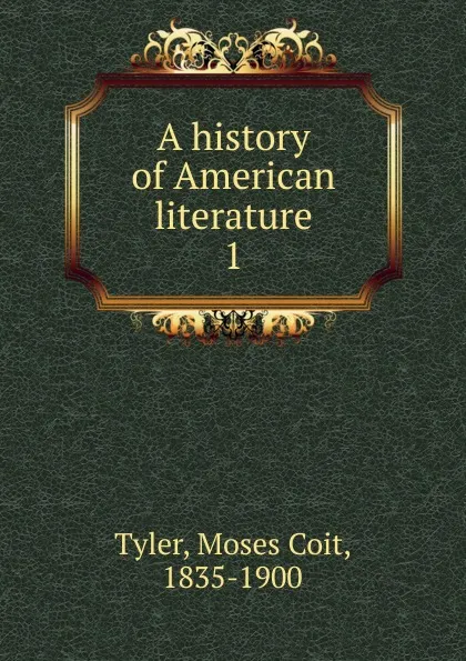 Обложка книги A history of American literature, Moses Coit Tyler