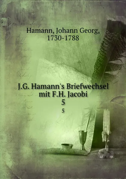 Обложка книги J.G. Hamann.s Briefwechsel mit F.H. Jacobi, Johann Georg Hamann