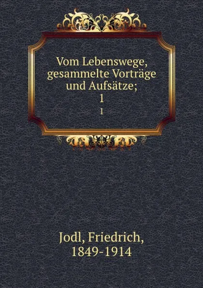 Обложка книги Vom Lebenswege, gesammelte Vortrage und Aufsatze, Friedrich Jodl