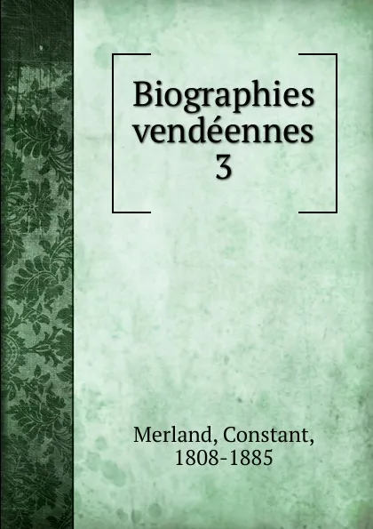 Обложка книги Biographies vendeennes, Constant Merland