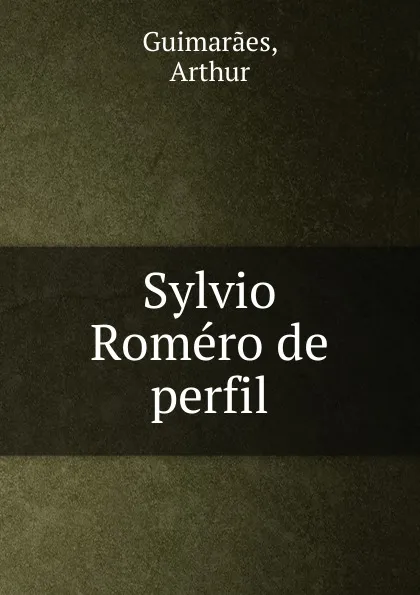 Обложка книги Sylvio Romero de perfil, Arthur Guimaraes