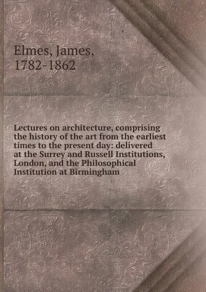 Обложка книги Lectures on architecture, James Elmes