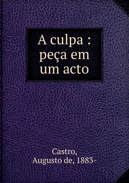 Обложка книги A culpa, Augusto de Castro