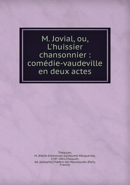 Обложка книги M. Jovial, ou, L.huissier chansonnier, Marie-Emmanuel-Guillaume-Marguerite Théaulon