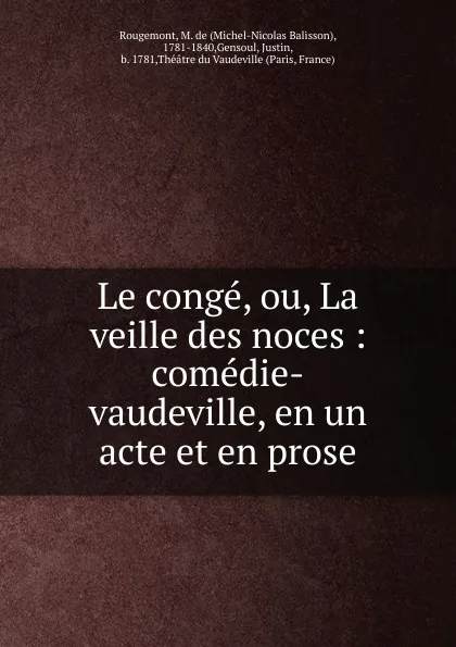 Обложка книги Le conge, ou, La veille des noces, Michel-Nicolas Balisson Rougemont