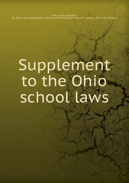 Обложка книги Supplement to the Ohio school laws, Ohio. Laws