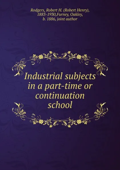 Обложка книги Industrial subjects in a part-time or continuation school, Robert Henry Rodgers