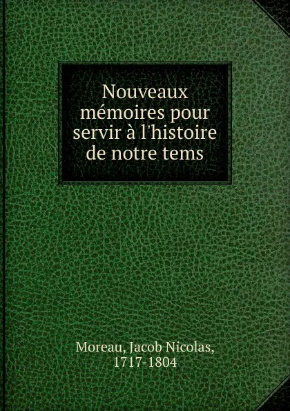 Обложка книги Nouveaux memoires pour servir a l.histoire de notre tems, Jacob Nicolas Moreau